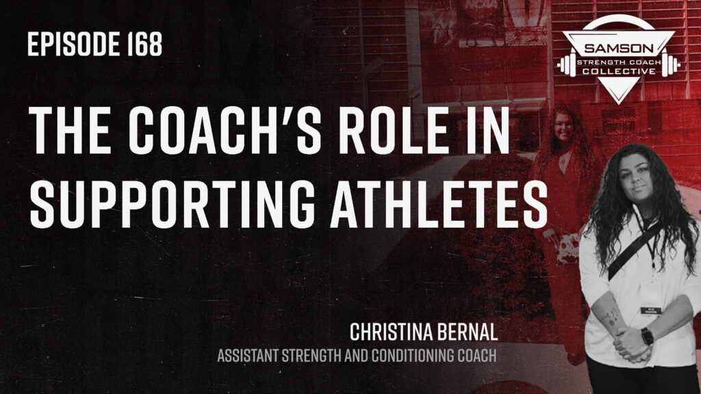 S2 E168: Christina Bernal | The Coach's Role in Supporting Athletes 168 Christina Bernal samson strength coach collective 2