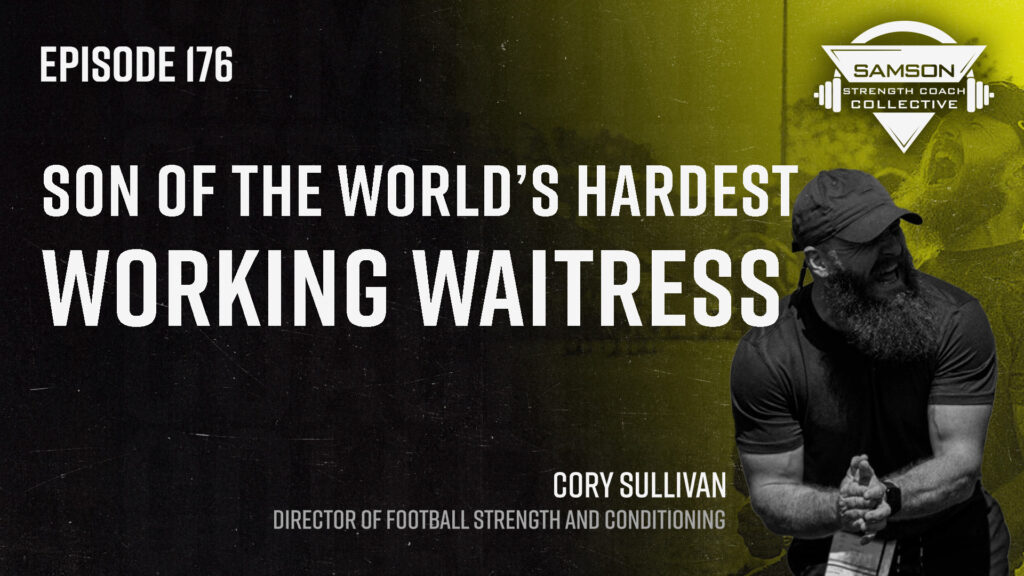 S2 E176: Cory Sullivan | Son of the World’s Hardest Working Waitress 176 cory sullivan samson strength coach collective 2