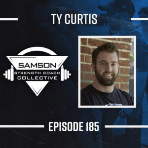 S2 E185: Ty Curtis | Assistant Director Of Strength and Conditioning
